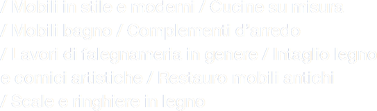 / Mobili in stile / Cucine su misura / Mobili bagno / Camere / Lavori di falegnameria in genere / Ebanistica su legno